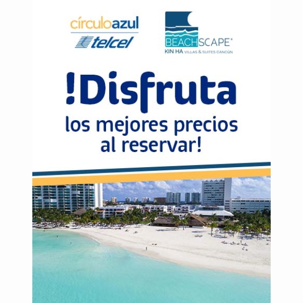 Visita Cancún al mejor precio con CírculoAzul Telcel y Beachscape.- Blog Hola Telcel 