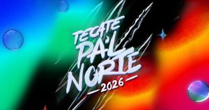 Tecate Pa’l Norte 2026 anuncia una nueva edición llena de talento.- Blog Hola Telcel